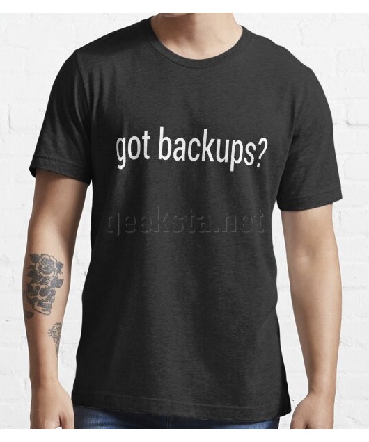 got backups? Funny System Administrator Design - White Text